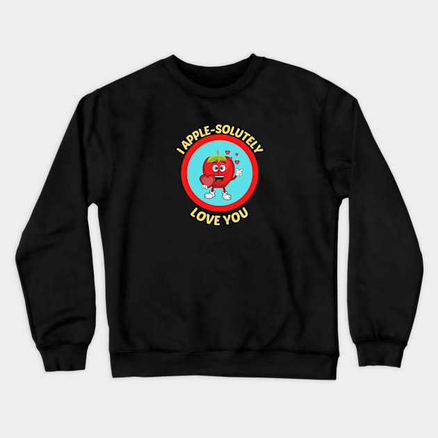 I Apple-Solutely Love You - Apple Pun Crewneck Sweatshirt by Allthingspunny